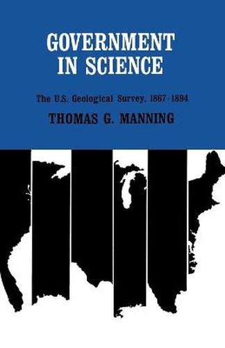 Cover image for Government in Science: The U.S. Geological Survey, 1867-1894