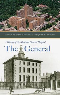 Cover image for The General: A History of the Montreal General Hospital