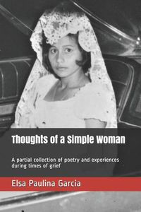 Cover image for Thoughts of a Simple Woman: A partial collection of poetry and experiences during times of grief