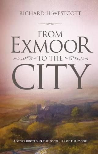 Cover image for From Exmoor to the City: A Story Rooted in the Foothills of the Moor