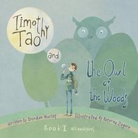 Cover image for Timothy Tao and the Owl of the Woods (Affirmations): Book 1: Affirmations