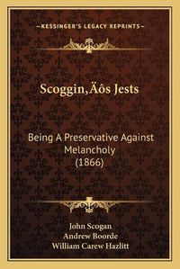 Cover image for Scogginacentsa -A Centss Jests: Being a Preservative Against Melancholy (1866)