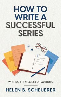 Cover image for How To Write A Successful Series: Writing Strategies For Authors