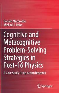 Cover image for Cognitive and Metacognitive Problem-Solving Strategies in Post-16 Physics: A Case Study Using Action Research