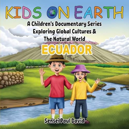 Kids On Earth: A Children's Documentary Series Exploring Global Cultures & The Natural World: ECUADOR