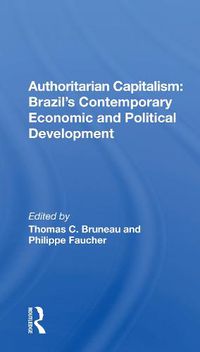 Cover image for Authoritarian Capitalism: Brazil's Contemporary Economic and Political Development: Brazil's Contemporary Economic And Political Development