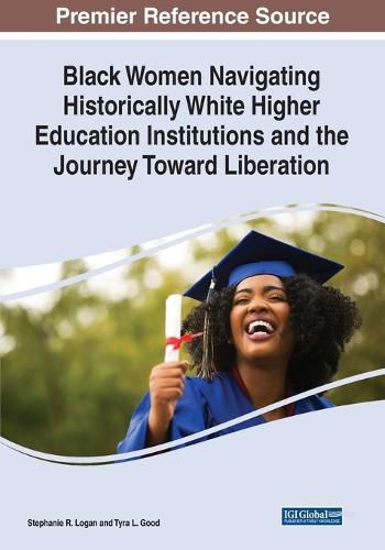 Cover image for Black Women Navigating Historically White Higher Education Institutions and the Journey Toward Liberation