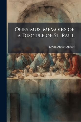 Cover image for Onesimus, Memoirs of a Disciple of St. Paul Onesimus, Memoirs of a Disciple of St. Paul