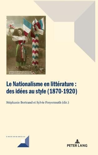 Cover image for Le Nationalisme En Litterature: Des Idees Au Style (1870-1920)