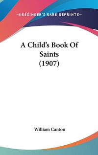 Cover image for A Child's Book of Saints (1907)