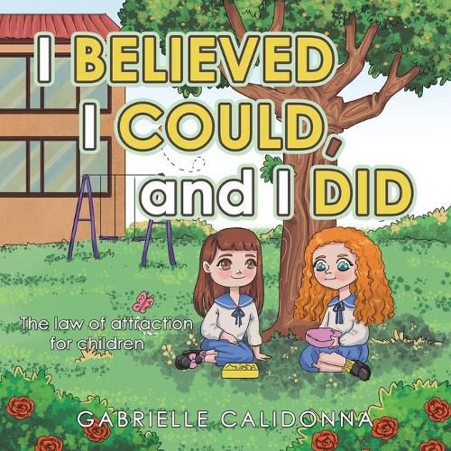 Cover image for I Believed I Could, and I Did: The Law of Attraction for Children