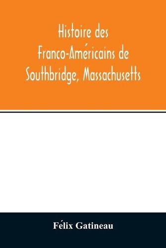 Histoire des Franco-Ame&#769;ricains de Southbridge, Massachusetts