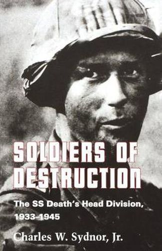 Cover image for Soldiers of Destruction: The SS Death's Head Division, 1933-1945. (With a New Preface)