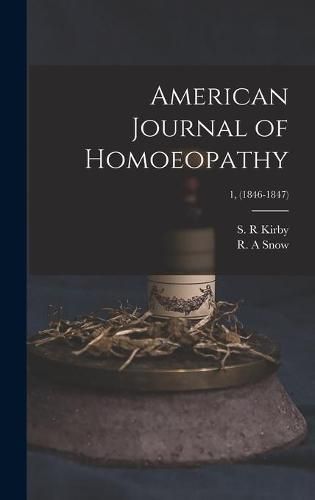 Cover image for American Journal of Homoeopathy; 1, (1846-1847)