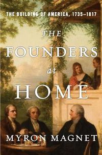 Cover image for The Founders at Home: The Building of America, 1735-1817