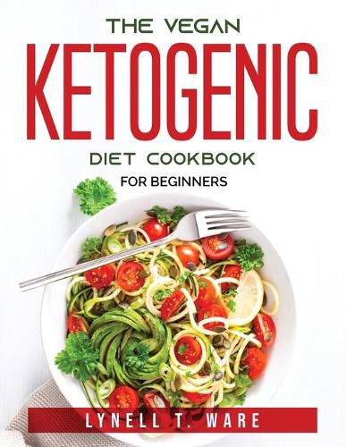 Cover image for The Vegan Ketogenic Diet Cookbook: For Beginners