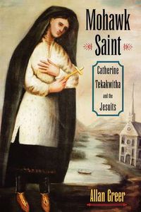 Cover image for Mohawk Saint: Catherine Tekakwitha and the Jesuits