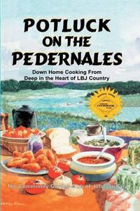 Cover image for Potluck on the Pedernales: Down Home Cooking from Deep in the Heart of LBJ Country