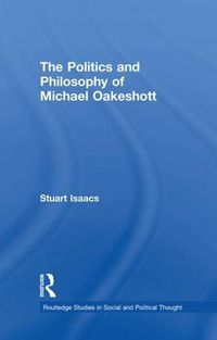 Cover image for The Politics and Philosophy of Michael Oakeshott