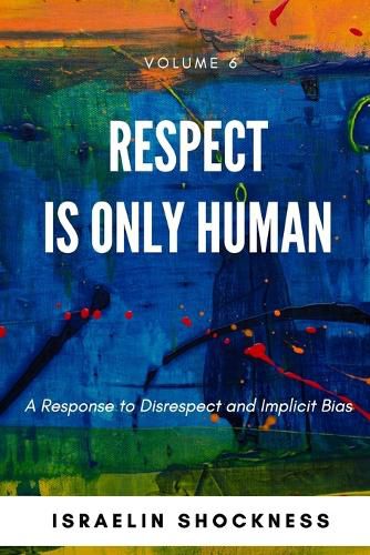 Cover image for Respect Is Only Human: A Response to Disrespect and Implicit Bias