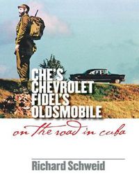 Cover image for Che's Chevrolet, Fidel's Oldsmobile: On the Road in Cuba