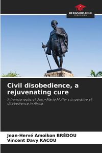 Cover image for Civil disobedience, a rejuvenating cure