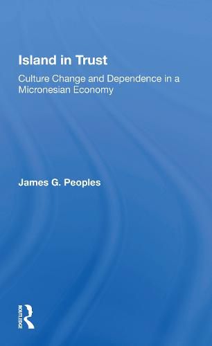 Cover image for Island in Trust: Culture Change and Dependence in a Micronesian Economy