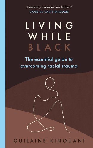 Living While Black: The Essential Guide to Overcoming Racial Trauma 