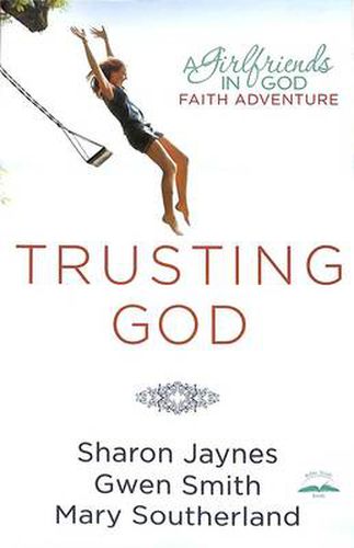 Cover image for Trusting God: A Girlfriends in God Faith Adventure