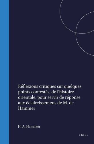 Cover image for Re?flexions critiques sur quelques points conteste?s, de l'histoire orientale, pour servir de re?ponse aux e?claircissemens de M. de Hammer