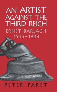 Cover image for An Artist against the Third Reich: Ernst Barlach, 1933-1938