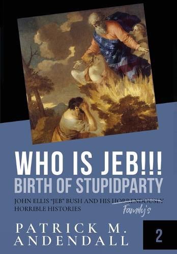 Who is Jeb!!!: John Ellis Jeb Bush and His Horrendously Horrible Histories