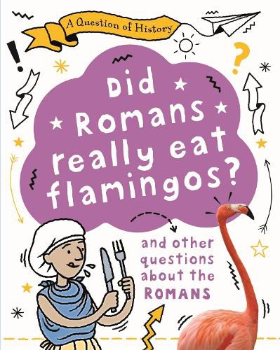 Cover image for A Question of History: Did Romans really eat flamingos? And other questions about the Romans