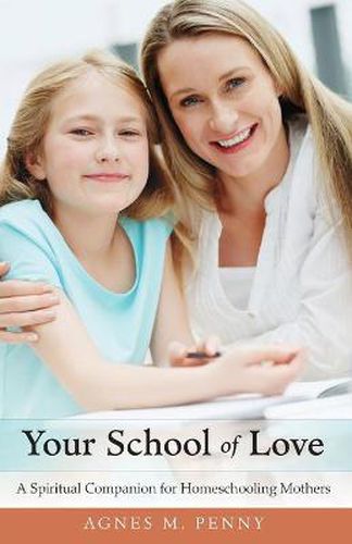 Cover image for Your School of Love: A Spiritual Companion for Homeschooling Mothers