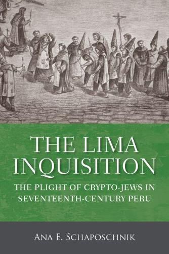 Cover image for The Lima Inquisition: The Plight of Crypto-Jews in Seventeenth-Century Peru