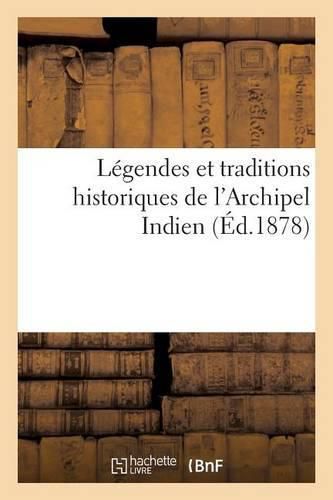 Legendes Et Traditions Historiques de l'Archipel Indien Sedjarat Malayou