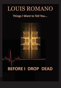 Cover image for Before I Drop Dead: -Things I Want to Tell You-