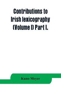 Cover image for Contributions to Irish lexicography (Volume I) Part I.