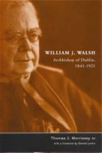 Cover image for William J.Walsh, Archbishop of Dublin, 1841-1921