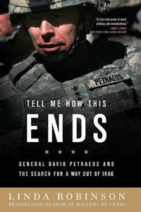 Cover image for Tell Me How This Ends: General David Petraeus and the Search for a Way Out of Iraq