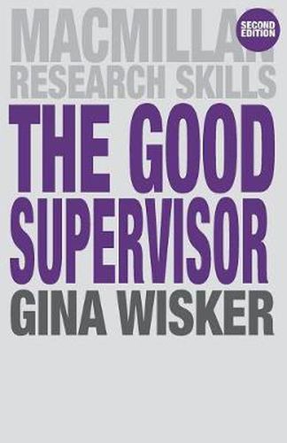 Cover image for The Good Supervisor: Supervising Postgraduate and Undergraduate Research for Doctoral Theses and Dissertations