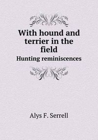 Cover image for With hound and terrier in the field Hunting reminiscences