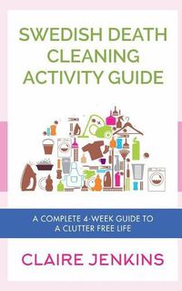 Cover image for Swedish Death Cleaning Activity Guide: A Complete 4-week Guide to a Clutter-free Life