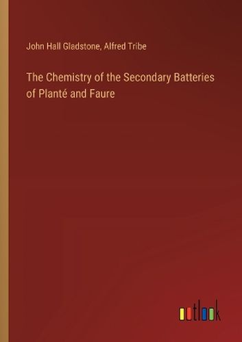 The Chemistry of the Secondary Batteries of Plante and Faure