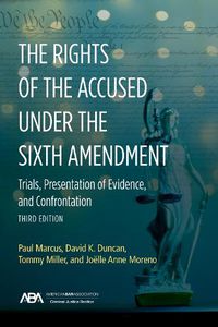 Cover image for The Rights of the Accused Under the Sixth Amendment: Trials, Presentation of Evidence, and Confrontation