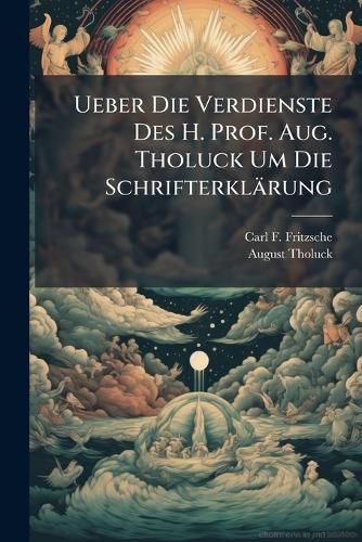 Cover image for Ueber Die Verdienste Des H. Prof. Aug. Tholuck Um Die Schrifterklaerung
