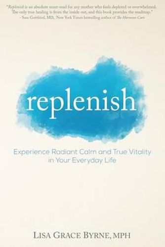 Cover image for Replenish: Experience Radiant Calm and True Vitality in Your Everyday Life