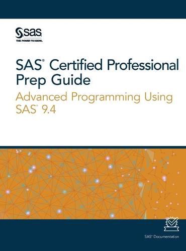 Cover image for SAS Certified Professional Prep Guide: Advanced Programming Using SAS 9.4