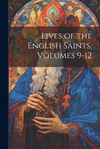 Cover image for Lives of the English Saints, Volumes 9-12