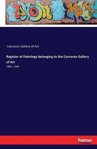 Register of Paintings belonging to the Corcoran Gallery of Art: 1869 - 1946